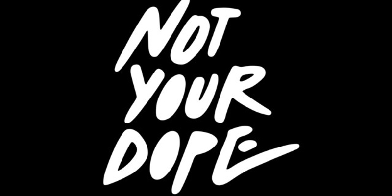 Not Your Dope