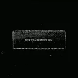This Will Destroy You