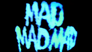 MADMADMAD
