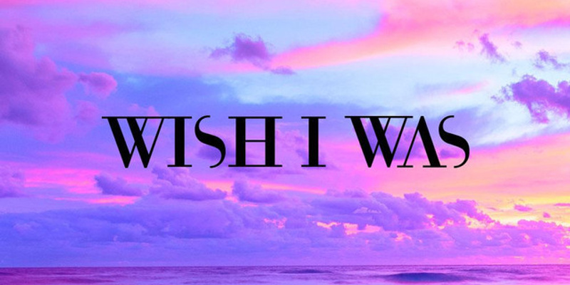 Wish I Was